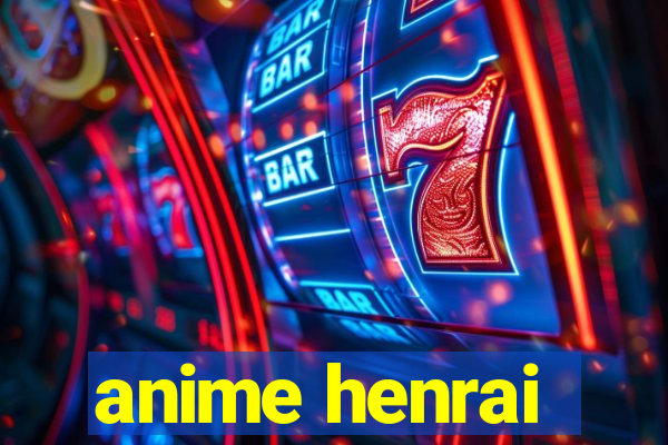 anime henrai