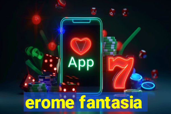 erome fantasia