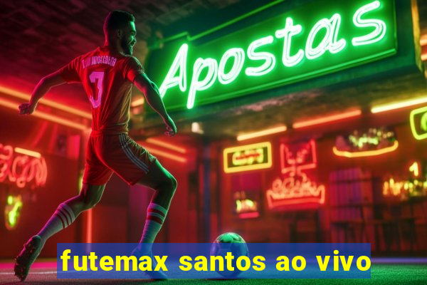 futemax santos ao vivo