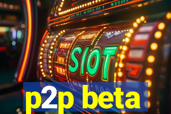 p2p beta