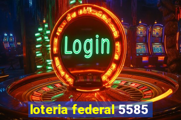 loteria federal 5585