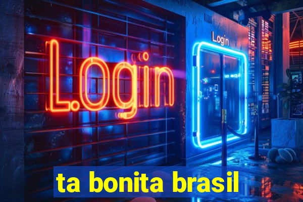 ta bonita brasil