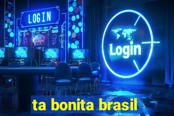 ta bonita brasil