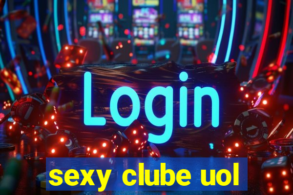 sexy clube uol