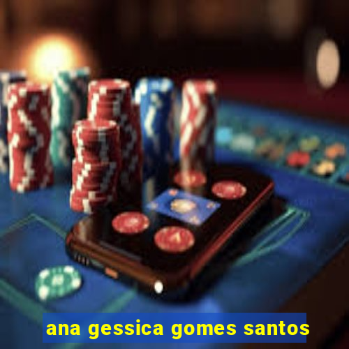 ana gessica gomes santos