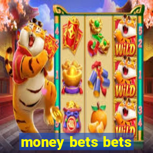 money bets bets