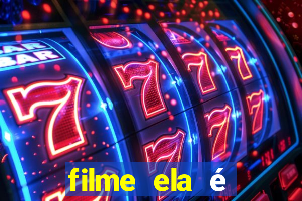 filme ela é demais completo dublado assistir online grátis