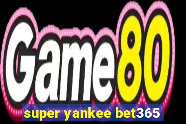 super yankee bet365