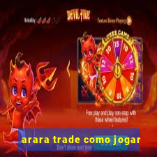 arara trade como jogar
