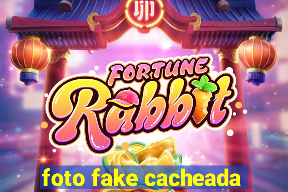 foto fake cacheada