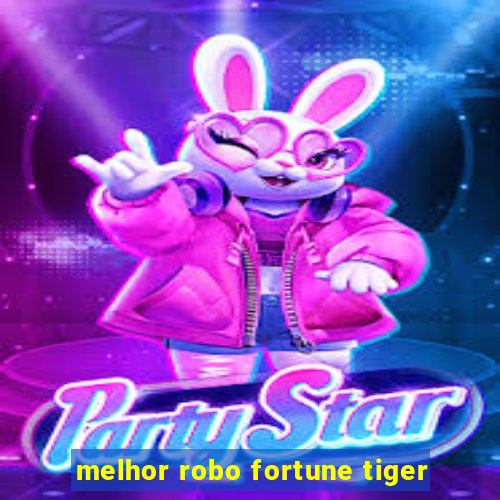 melhor robo fortune tiger