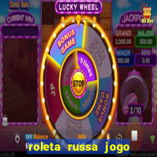 roleta russa jogo como funciona