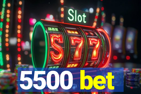 5500 bet