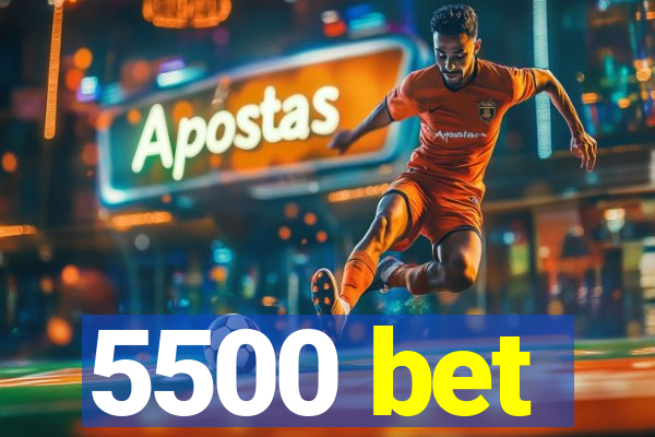 5500 bet