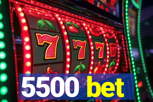 5500 bet