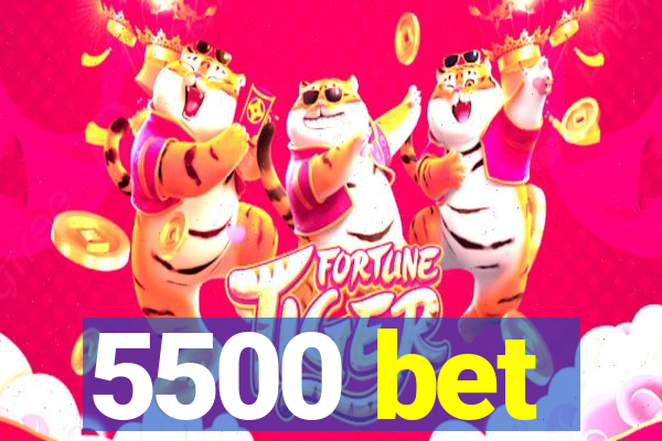 5500 bet