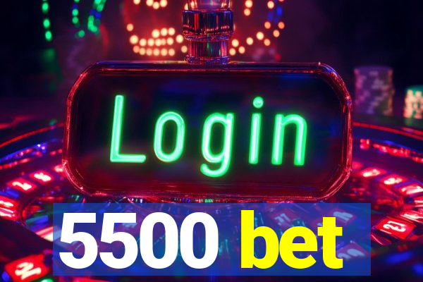 5500 bet