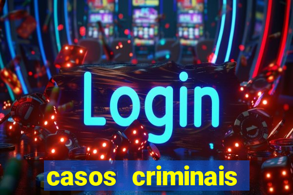 casos criminais para resolver