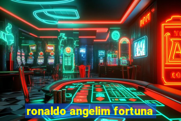 ronaldo angelim fortuna