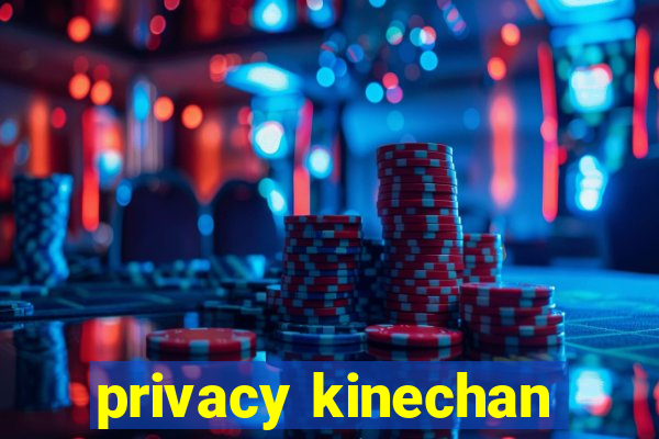 privacy kinechan