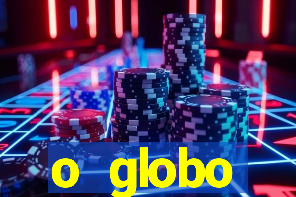 o globo absolutamente tudo sobre