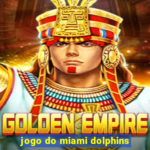 jogo do miami dolphins