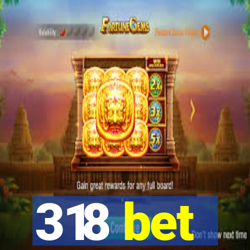 318 bet