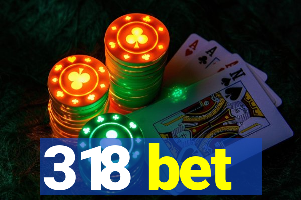318 bet