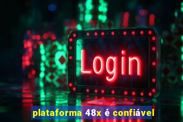 plataforma 48x é confiável