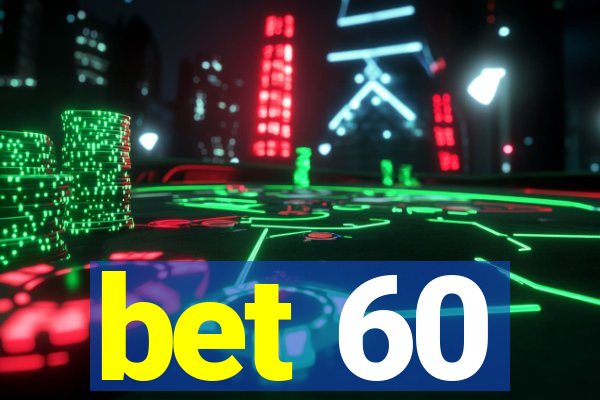 bet 60