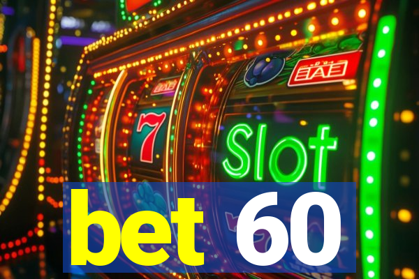 bet 60