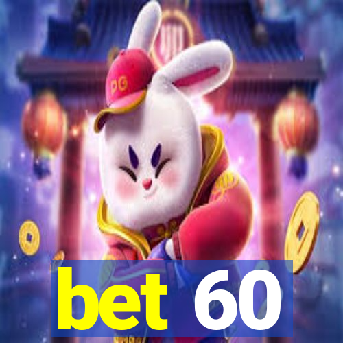 bet 60