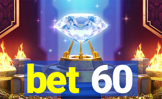 bet 60