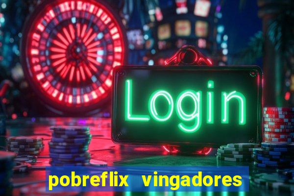 pobreflix vingadores guerra infinita