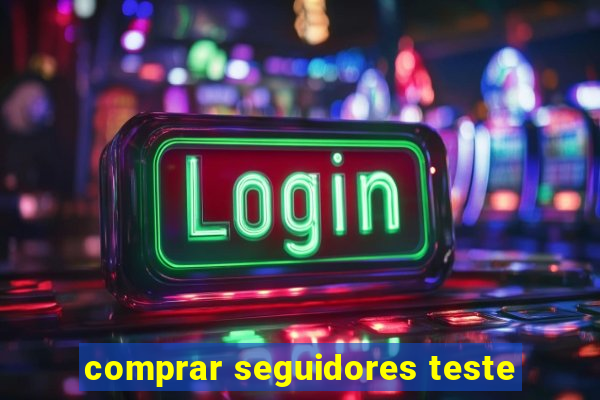 comprar seguidores teste