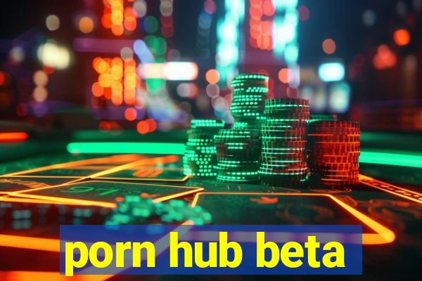 porn hub beta