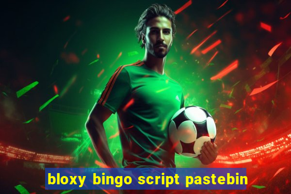 bloxy bingo script pastebin