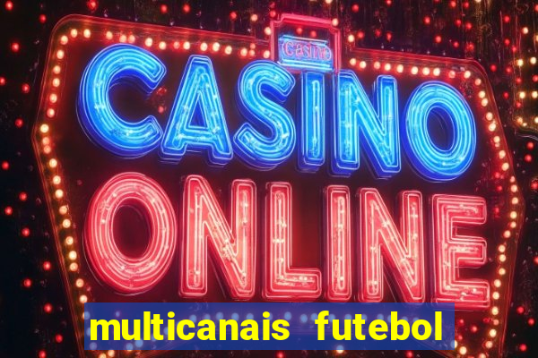 multicanais futebol ao vivo