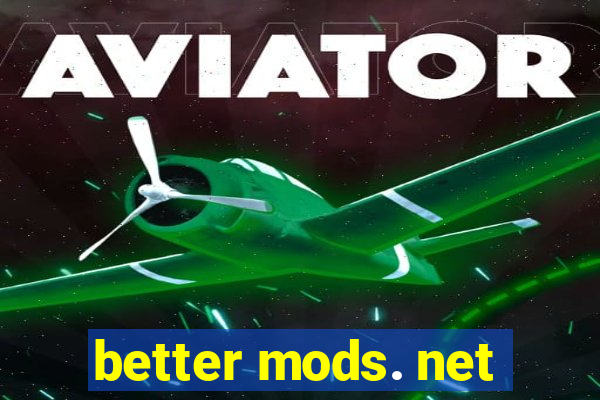 better mods. net