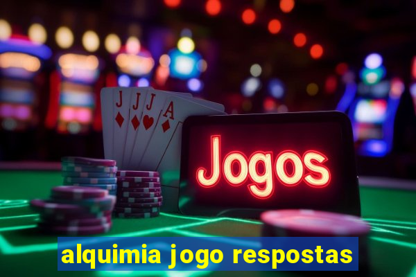 alquimia jogo respostas