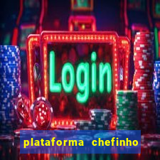 plataforma chefinho 777 bet