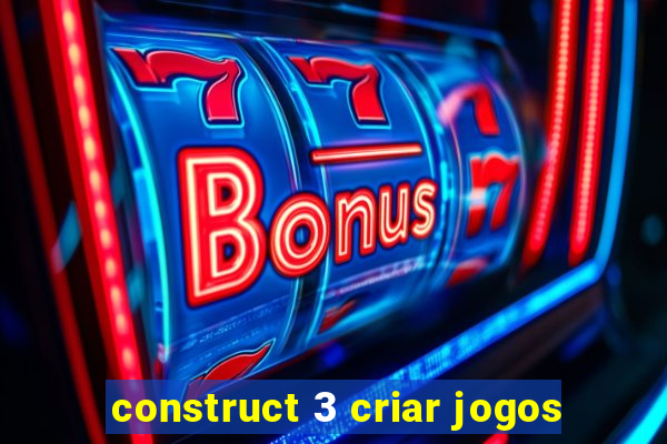 construct 3 criar jogos