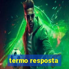 termo resposta