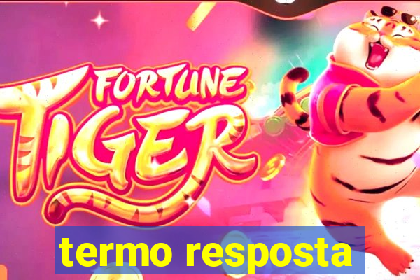termo resposta