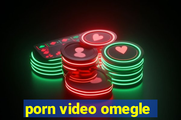 porn video omegle