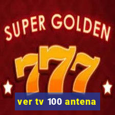 ver tv 100 antena