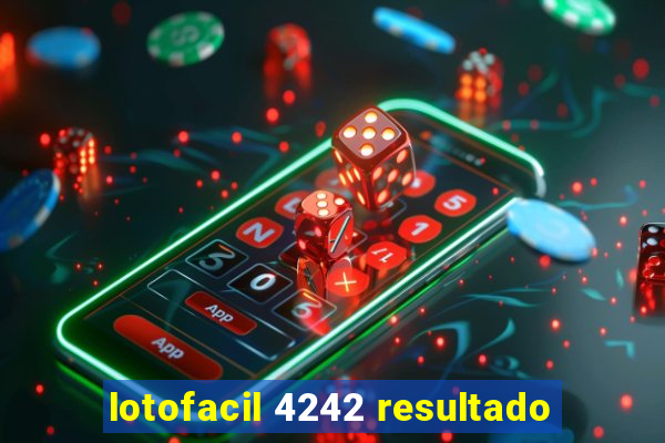 lotofacil 4242 resultado