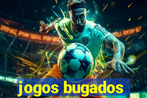 jogos bugados