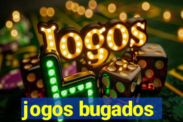 jogos bugados