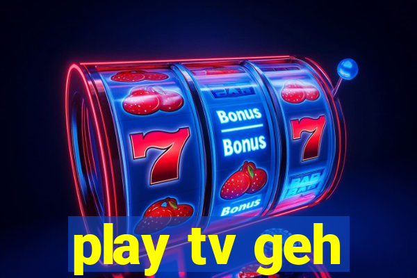 play tv geh